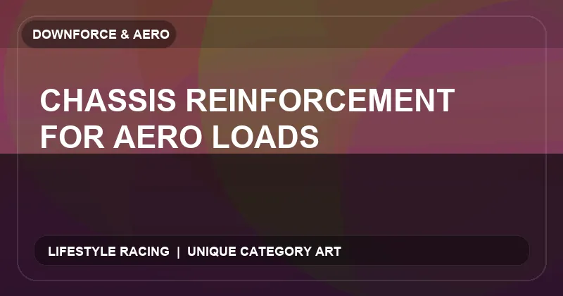 Chassis Reinforcement for Aero Loads